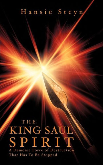 The King Saul Spirit (with Notes and  Autographed): a demonic force of destruction that has to be stopped
