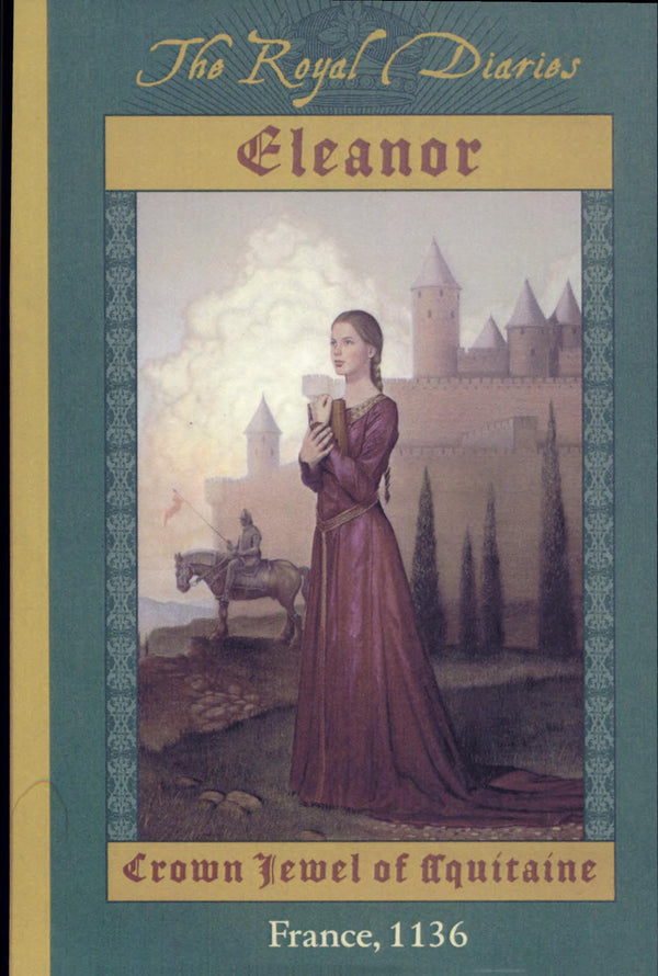 Eleanor : Crown Jewel Of Aquítaíne (The Royal Diaries (A Dear America Book), France, 1136): crown jewel of Aquitaine