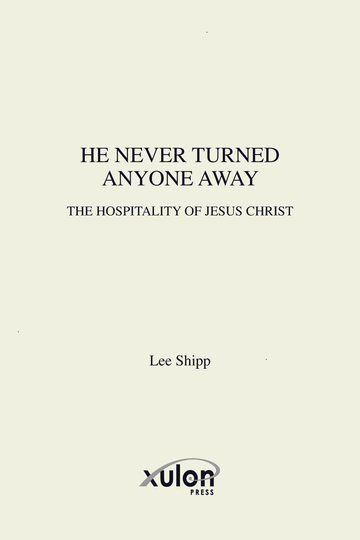 He Never Turned Anyone Away: the hospitality of Jesus Christ