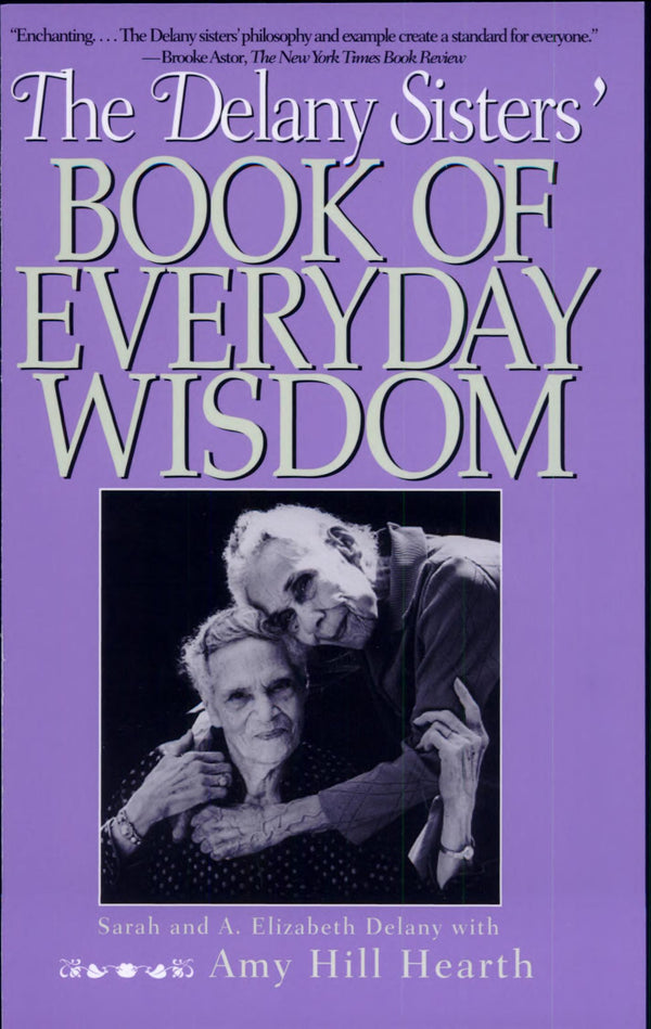 The Delany Sisters' Book Of Everyday Wisdom