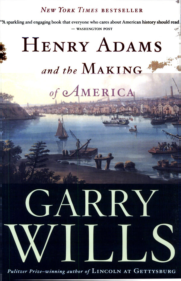 Henry Adams And The Making Of America