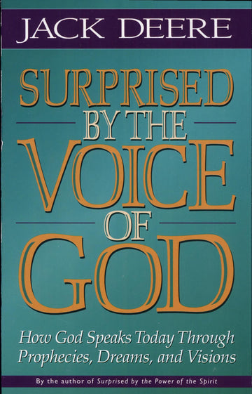 Surprised By The Voice Of God: how God speaks today through prophecies, dreams, and visions