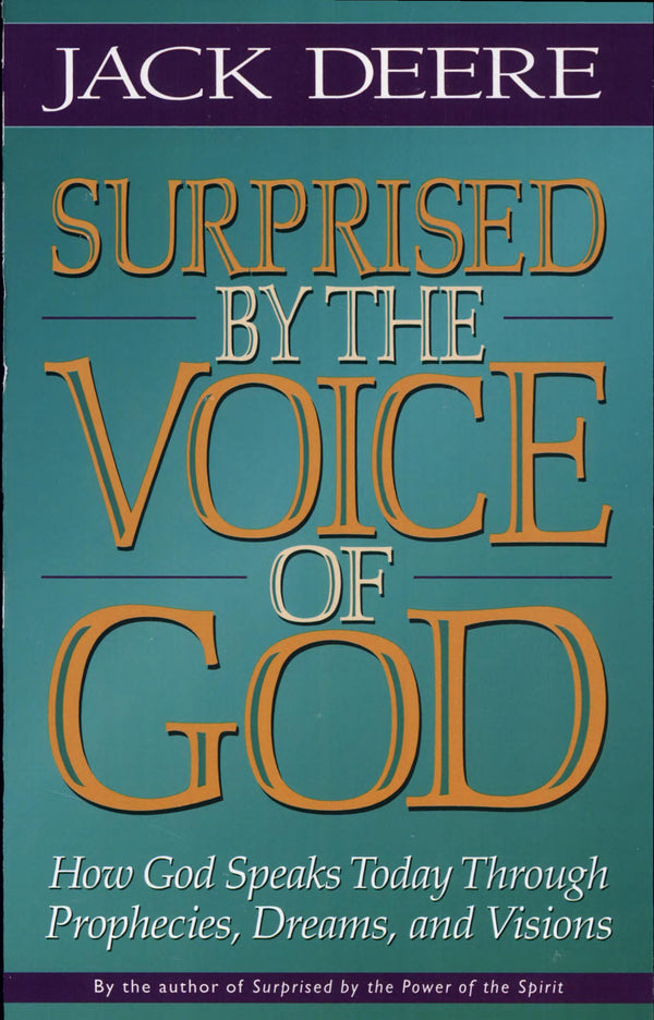 Surprised By The Voice Of God: how God speaks today through prophecies, dreams, and visions