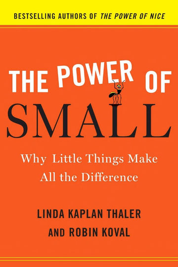 The Power Of Small: Why Little Things Make All The Difference