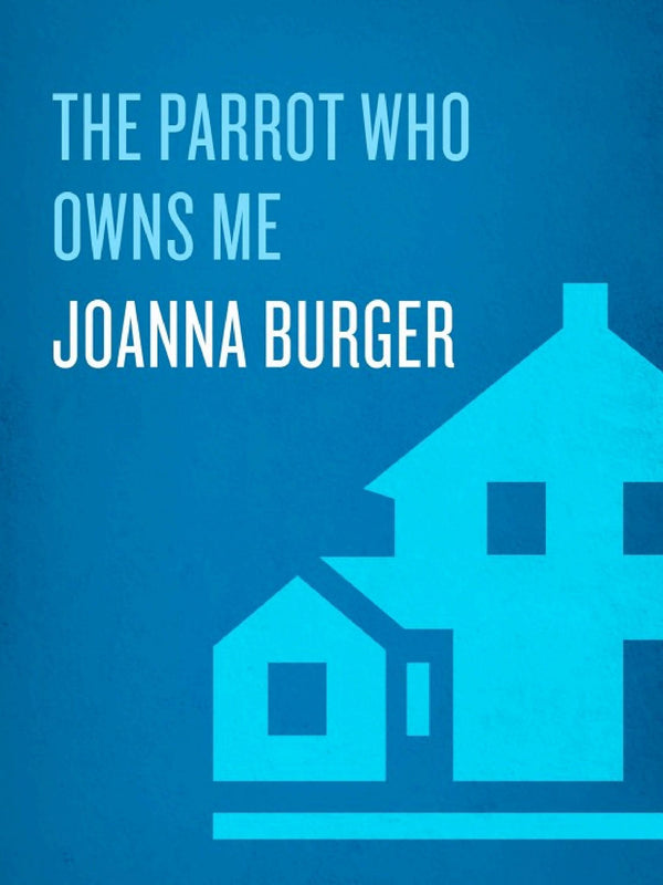 The Parrot Who Owns Me: the true story of a relationship