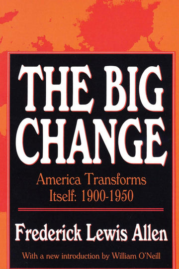 The Big Change:. America Transforms Itself 1900-1950