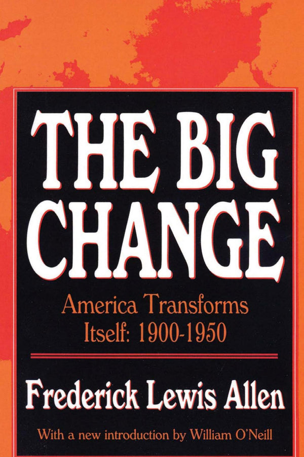 The Big Change:. America Transforms Itself 1900-1950