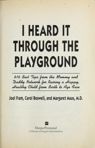 I Heard It Through The Playground: 616 Best Tips From The Mommy And Daddy Network For Raising A Happy, Healthy Child From Birth To Age Five