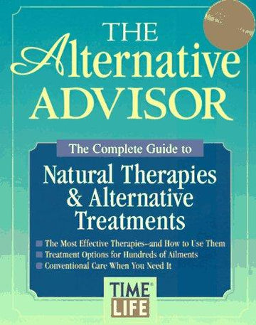The Alternative Advisor: The Complete Guide To Natural Therapies & Alternative Treatments