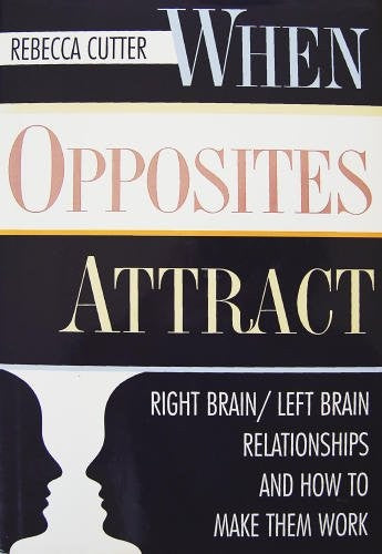 When Opposites Attract: right brain/left brain relationships and how to make them work