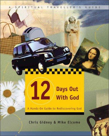 12 Days Out With God: A Hands-On Guide To Rediscovering God (Spiritual Traveller's Guide, 1): a hands-on guide to rediscovering God