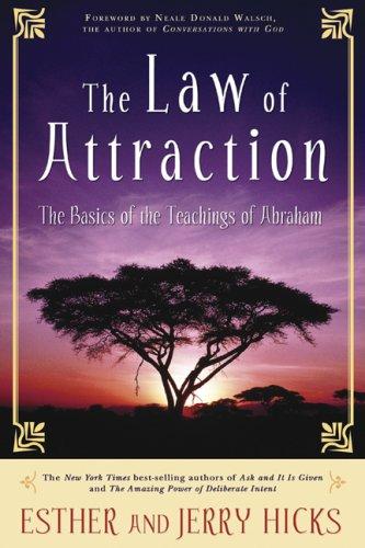 The Law Of Attraction: The Basics Of The Teachings Of Abraham
