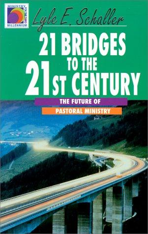 21 Bridges To The 21st Century: The Future Of Pastoral Ministry