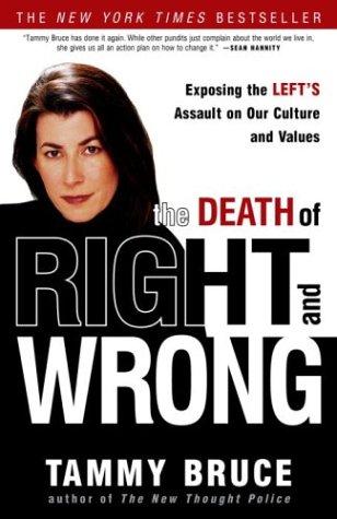 The Death Of Right And Wrong: Exposing The Left's Assault On Our Culture And Values
