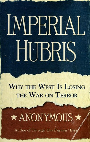 Imperial Hubris: Why The West Is Losing The War On Terror