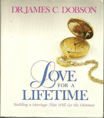 Love For A Lifetime: Building A Marriage That Will Go The Distance