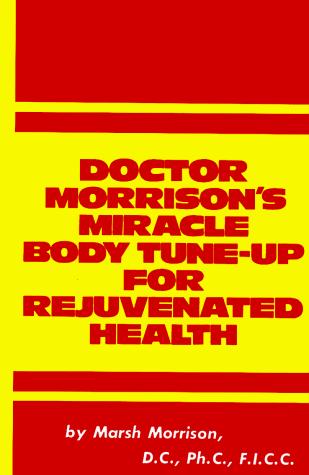 Doctor Morrison's Miracle Body Tune-Up For Rejuvenated Health.