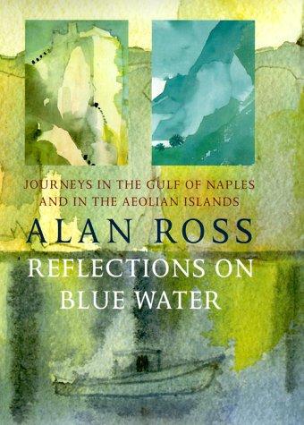 Reflections On Blue Water: Journeys In The Gulf Of Naples & In The Aeolian Islands: journeys in the Gulf of Naples & in the Aeolian islands