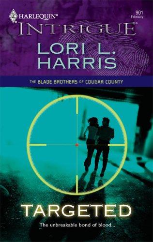 Targeted : The Blade Brothers Of Cougar County (Harlequin Intrigue No. 901) (Harlequin Intrigue Series)