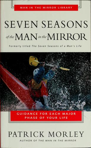 Seven Seasons Of The Man In The Mirror Guidance For Each Major Phase Of Your Life