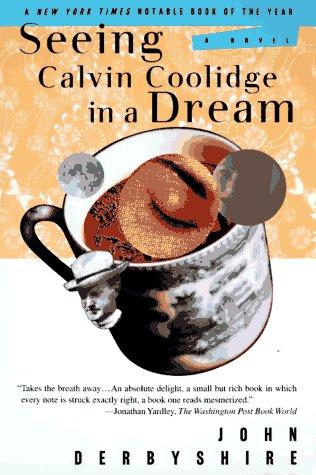 Seeing Calvin Coolidge In A Dream: A Novel
