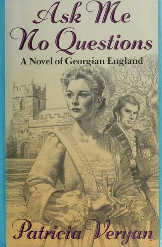 Ask Me No Questions/A Novel Of Georgian England