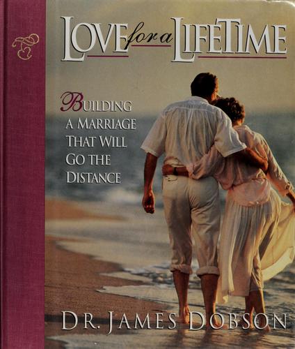 Love For A Lifetime: Building A Marriage That Will Go The Distance