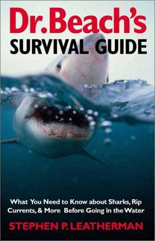 Dr. Beach's Survival Guide: What You Need To Know About Sharks, Rip Currents, & More Before Going In The Water: what you need to know about sharks, rip currents, and more before going in the water