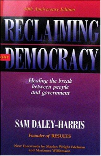 Reclaiming Our Democracy: Healing The Break Between People And Government: healing the break between people and government