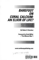 Barefoot On Coral Calcium: An Elixir Of Life? Health Secrets Of Coral Of Okinawa: an elixir of life? : health secrets of coral of Okinawa