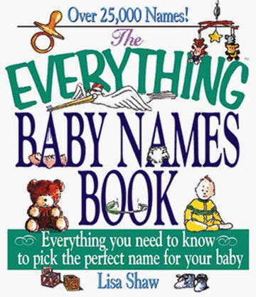 The Everything Baby Names Book; Everything You Need To Know To Pick The Perfect Name For Your Baby