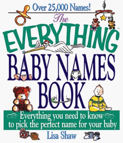 The Everything Baby Names Book; Everything You Need To Know To Pick The Perfect Name For Your Baby