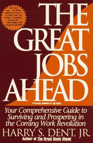 The Great Jobs Ahead: Your Comprehensive Guide To Surviving And Prospering In The Coming Work Revolution