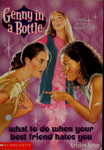 What To Do When Your Best Friend Hates You (Genny In A Bottle)