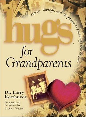 Hugs For Grandparents: Stories, Sayings, And Scriptures To Encourage And Inspire