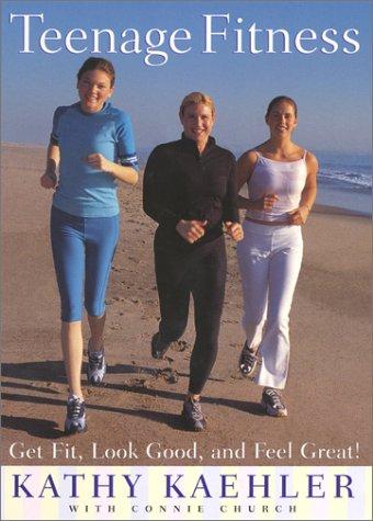 Teenage Fitness: Get Fit, Look Good, And Feel Great!