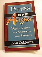 Putting off anger: A biblical study of what anger is and what to do about it