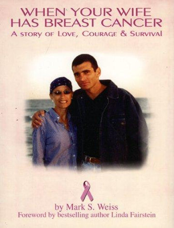 When Your Wife Has Breast Cancer...: A Story Of Love, Courage And Survival