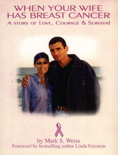 When Your Wife Has Breast Cancer...: A Story Of Love, Courage And Survival
