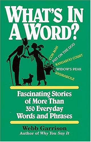 What's In A Word Fascinating Stories Of More Than 350 Everyday Words And Phrases