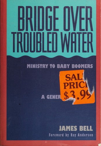 Bridge Over Troubled Water: ministry to baby boomers : a generation adrift