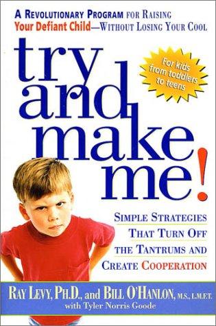 Try And Make Me!: Simple Strategies That Turn Off The Tantrums And Create Cooperation