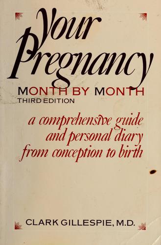 Your Pregnancy Month By Month: a comprehensive guide and personal diary from conception to birth
