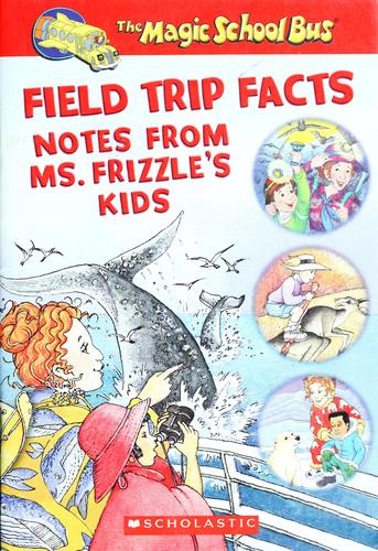 Field Trip Facts Notes From Ms. Frizzle's Kids (The Magic School Bus)