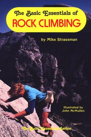 The Basic Essentials Of Rock Climbing (Basic Essentials (Globe Pequot))