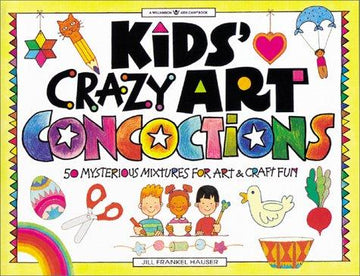 Kids' Crazy Art Concoctions: 50 Mysterious Mixtures For Art & Craft Fun (Williamson Kids Can! Series)
