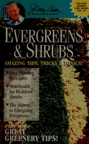 Evergreens & Shrubs: Amazing Tips, Tricks & Tonics! (New Garden Line Series)Vol. Iv