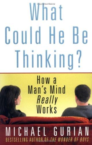 What Could He Be Thinking?: How A Man's Mind Really Works
