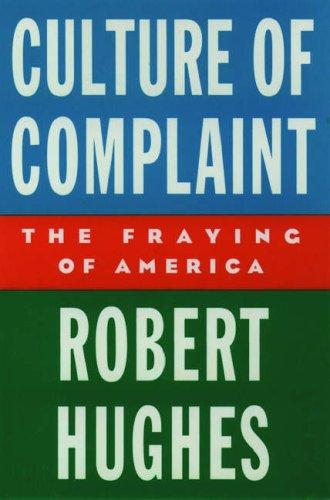 Culture Of Complaint: The Fraying Of America (Oxford American Lectures): the fraying of America
