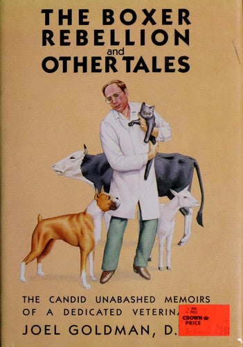 The Boxer Rebellion And Other Tales. The Candid Unabashed Memoirs Of A Dedicated Veterinarian